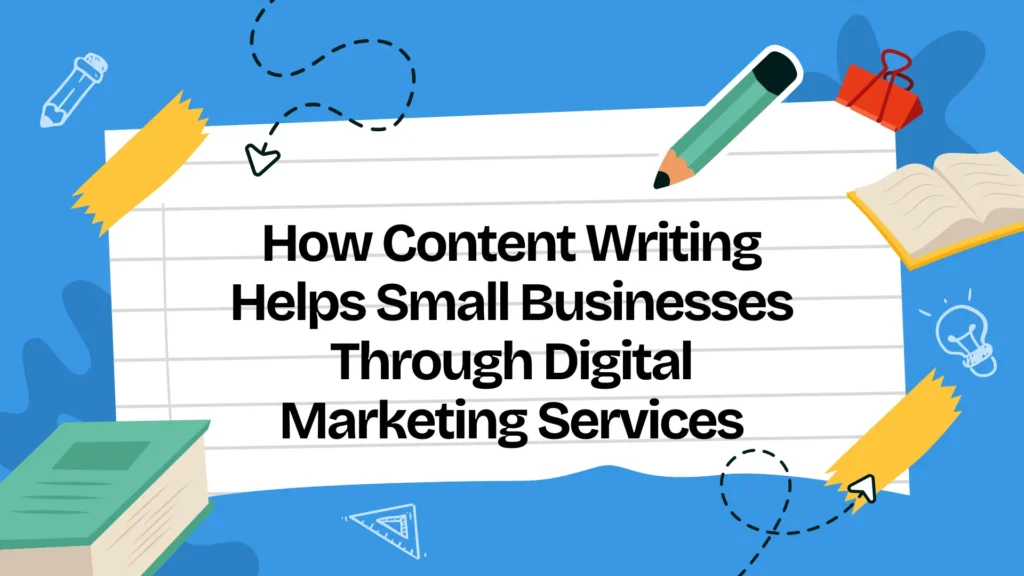 How Content Writing Helps Small Businesses Through Digital Marketing Services